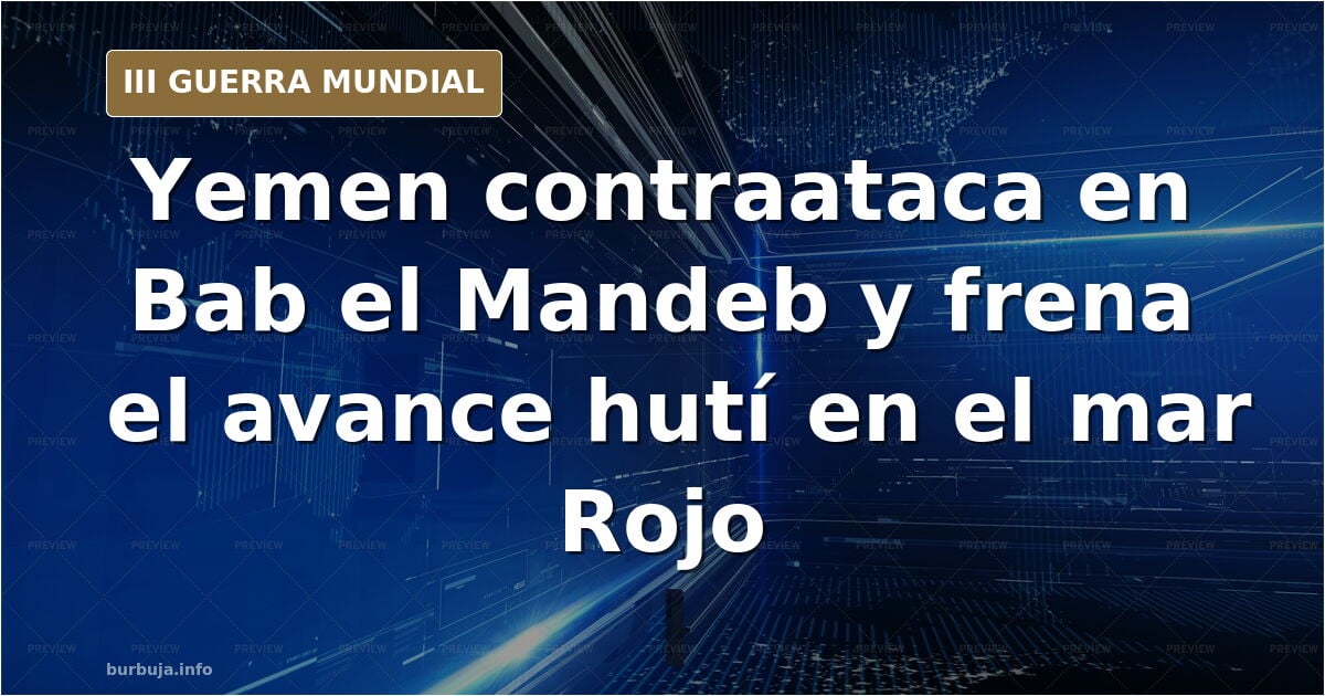 Yemen lanza una contraofensiva contra las cucarachas hutíes y recupera el control del mar Rojo