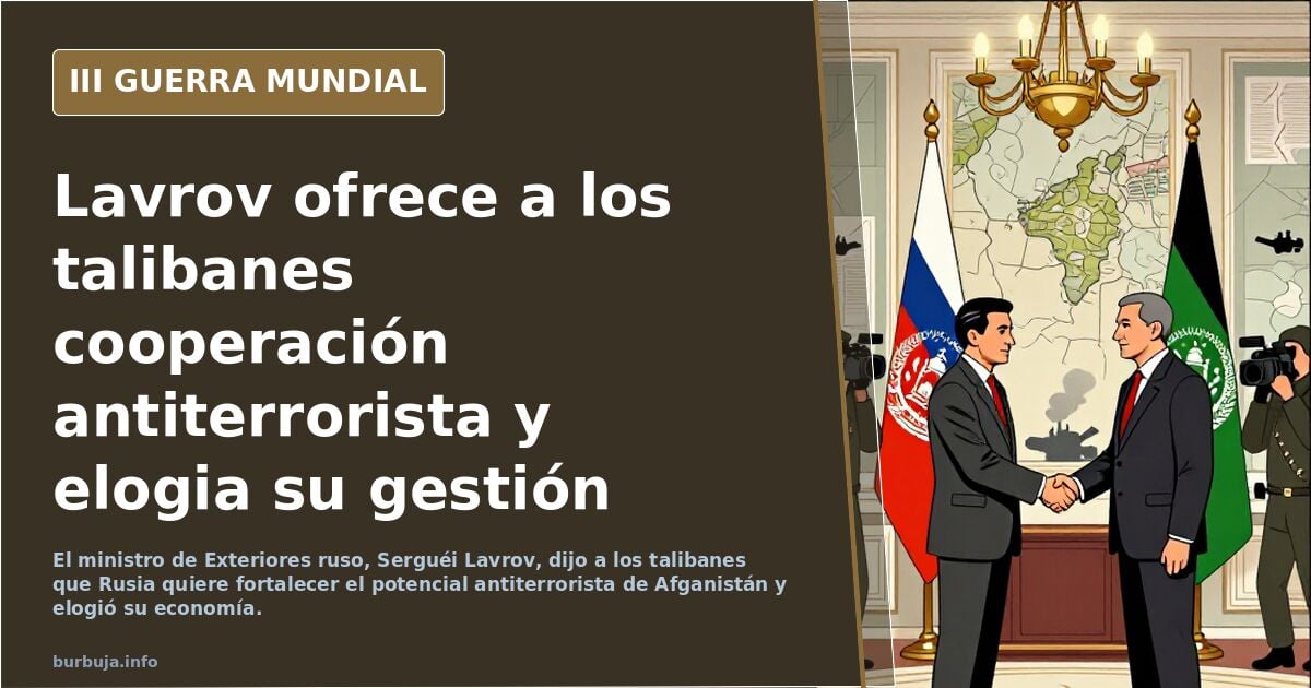 Lavrov declaró en una reunión con los talibanes que Rusia está interesada en "fortalecer el potencial antiterrorista de Afganistán"
