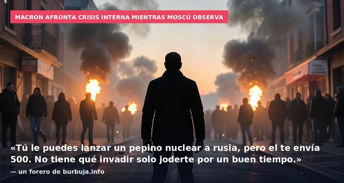 Macron afronta crisis interna mientras Moscú observa: «Tú le puedes lanzar un pepino nuclear a rusia, pero el te envía 500. No tiene qué invadir solo joderte por un buen tiempo.» — un forero de burbuja.info