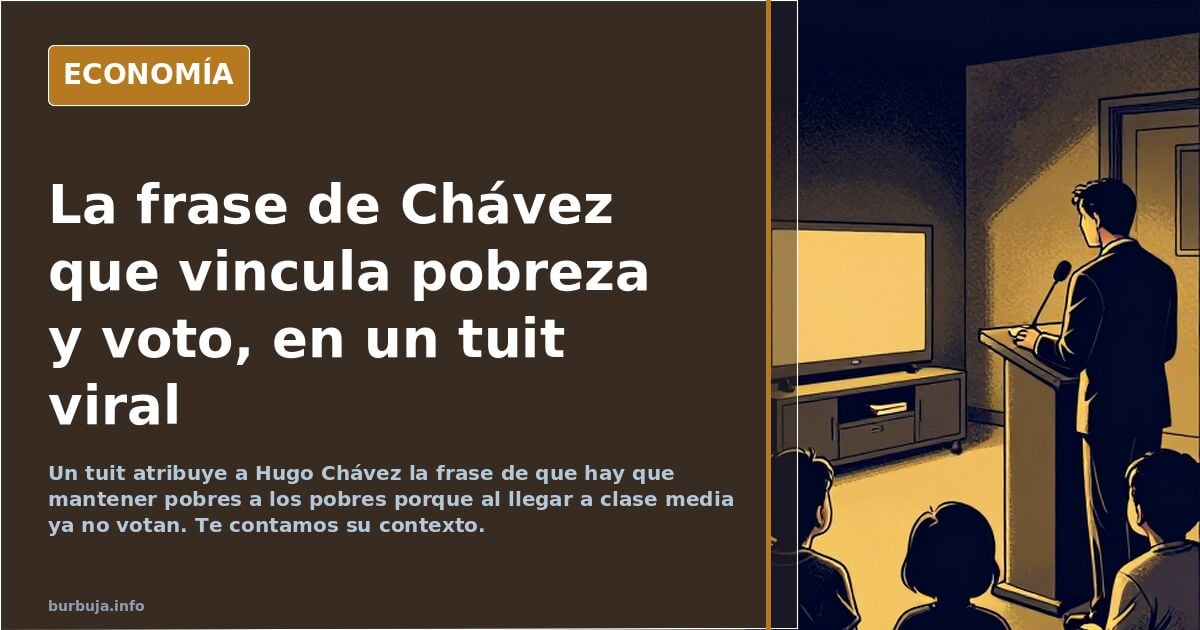 Hugo Chavez: “Hay que mantener pobres a los pobres, porque cuando alcanzan la clase media ya no nos votan”