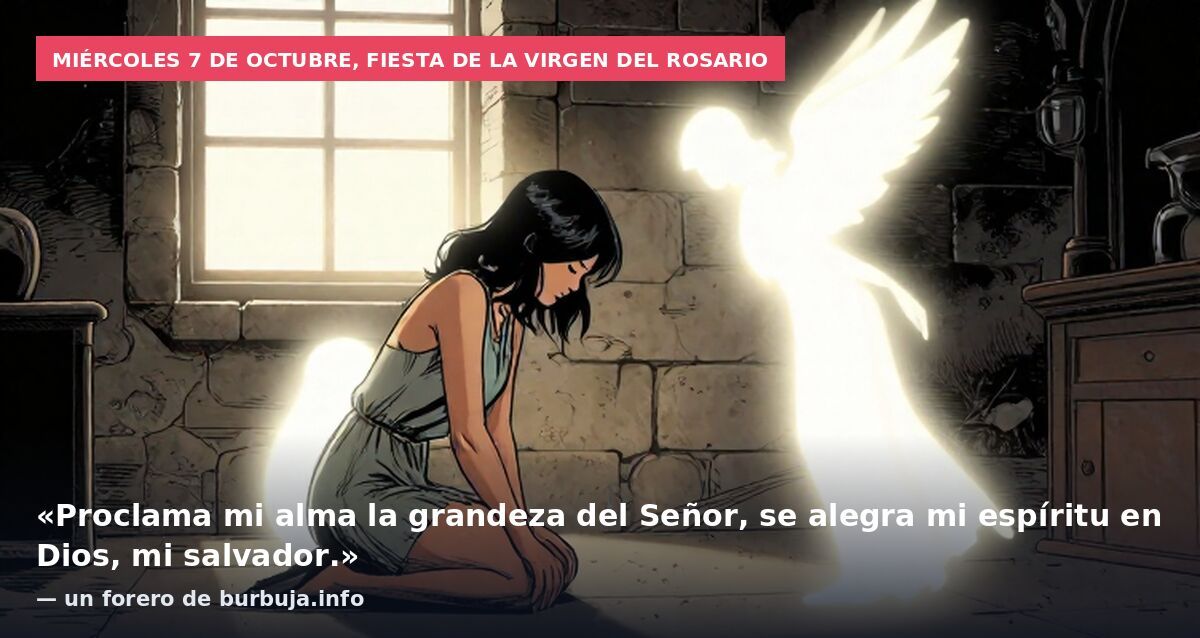 Santo evangelio de hoy. Miércoles, 7 de octubre, "El Poderoso ha hecho obras grandes en mí: su nombre es santo" ***************Sto.Rosario a las 22.00