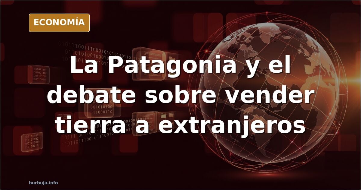 Argentina: debate sobre la venta de tierras en la Patagonia