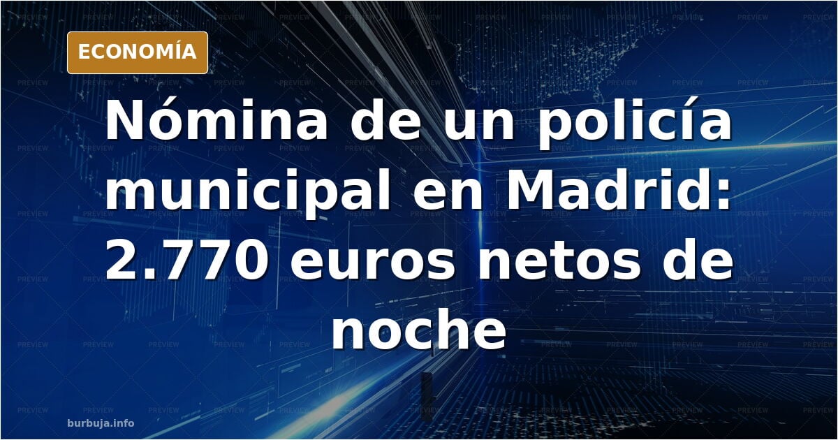 «En Madrid en 2026 el sueldo de un policía municipal neto es de más de 2.500 euros al mes»