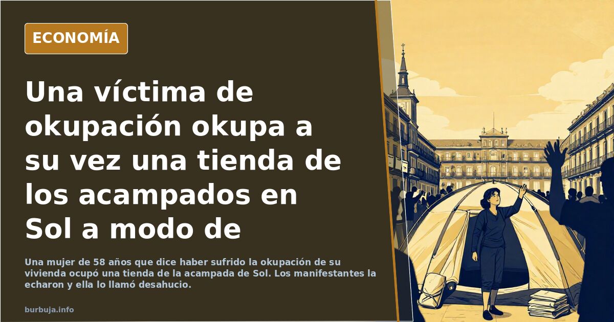 Una víctima de okupación okupa a su vez una tienda de los acampados en Sol a modo de experimento y éstos la deshaucian.