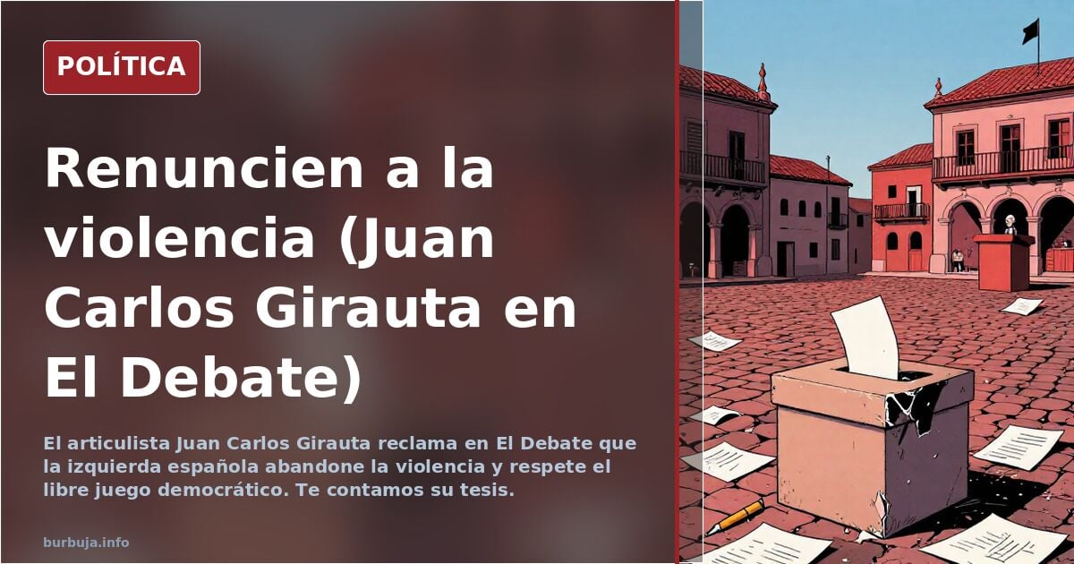 Renuncien a la violencia (Juan Carlos Girauta en El Debate)