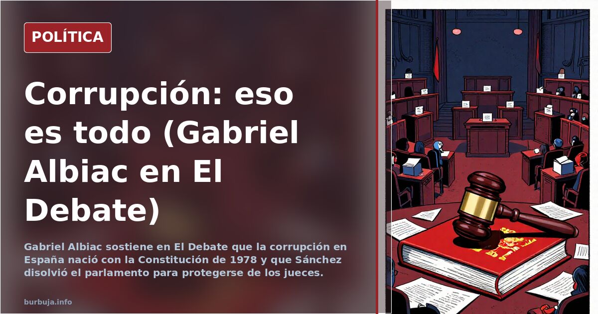 Corrupción: eso es todo (Gabriel Albiac en El Debate)