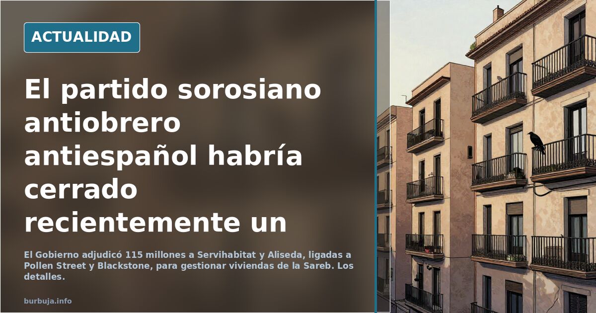 El partido sorosiano antiobrero antiespañol habría cerrado recientemente un contrato con el fondo buitre Blackstone por más de 100 millones de euros