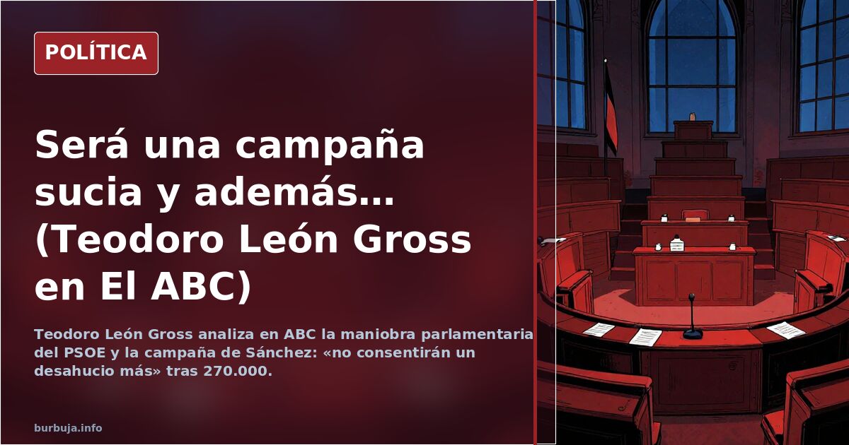 Será una campaña sucia y además… (Teodoro León Gross en El ABC)