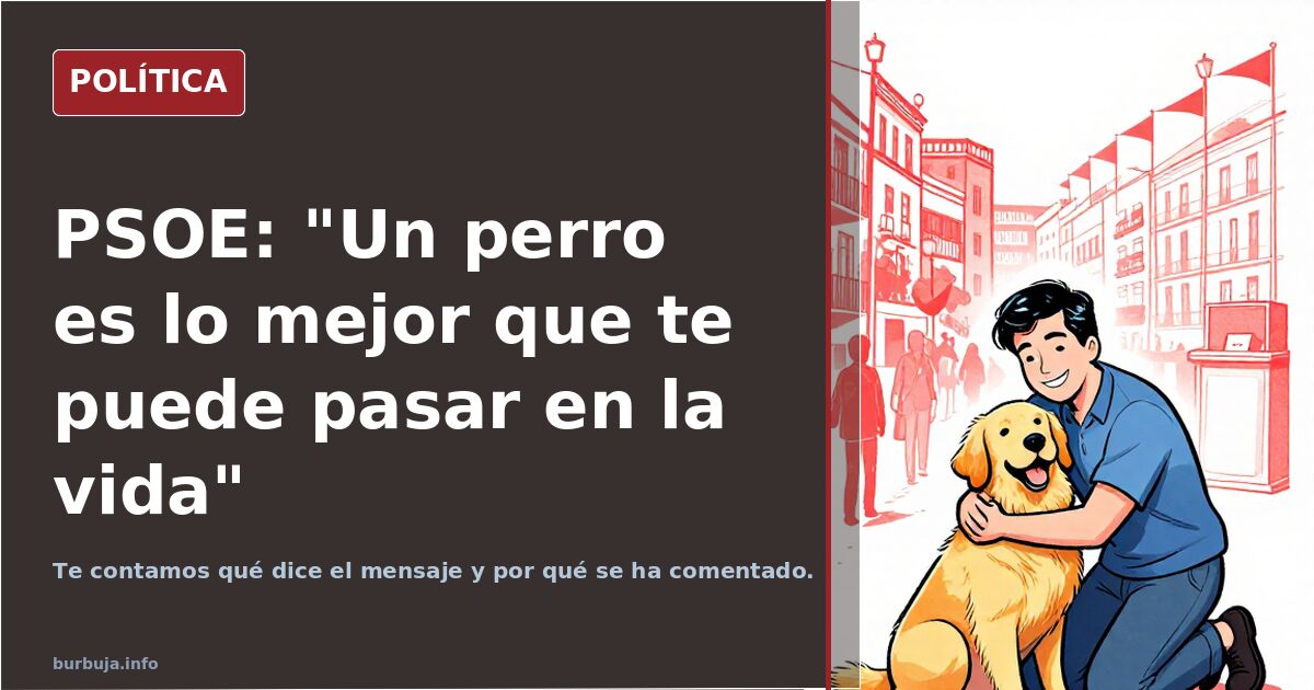 PSOE: "Un perro es lo mejor que te puede pasar en la vida"