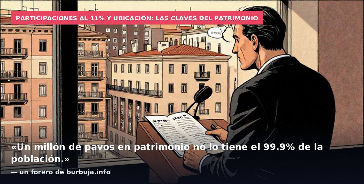 Participaciones al 11% y ubicación: las claves del patrimonio: «Un millón de pavos en patrimonio no lo tiene el 99.9% de la población.» — un forero de burbuja.info