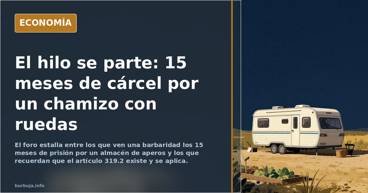 15 meses de prisión por poner un almacén de aperos con ruedas en terreno rústico.