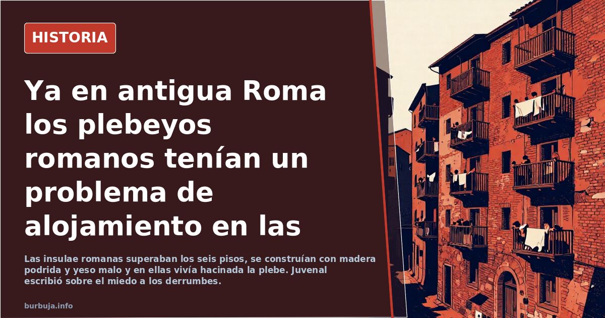 Ya en antigua Roma los plebeyos romanos tenían un problema de alojamiento en las ínsulas, poco a cambiado desde entonces