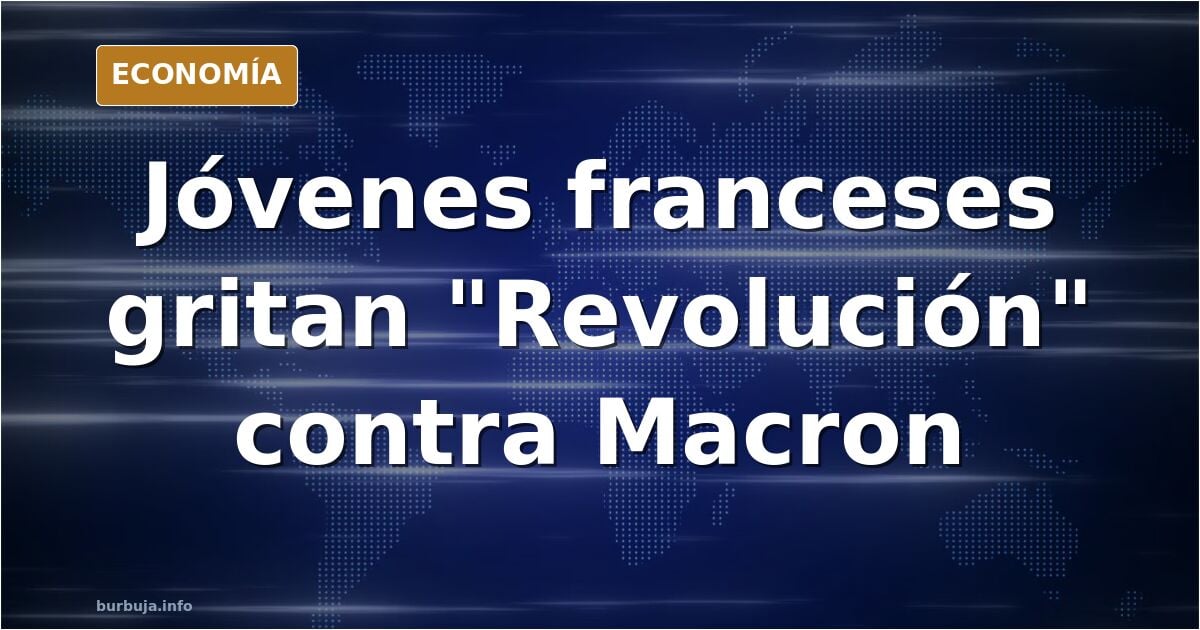 Estudiantes franceses corean «Revolución» contra Macron