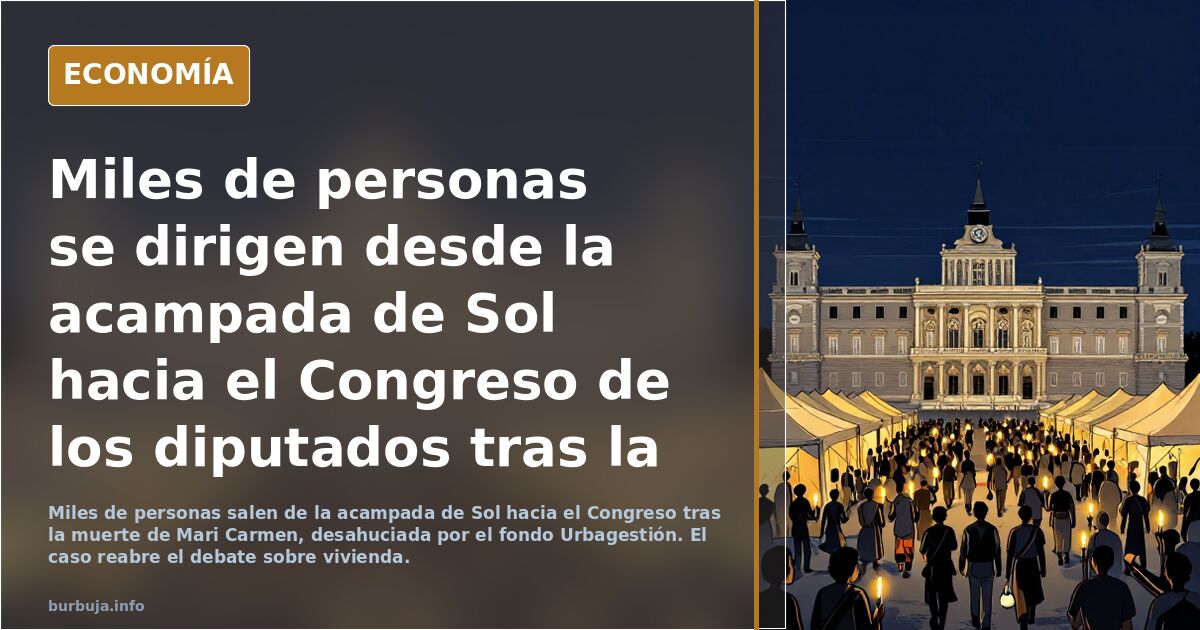 Miles de personas se dirigen desde la acampada de Sol hacia el Congreso de los diputados tras la noticia del fallecimiento de Mari Carmen