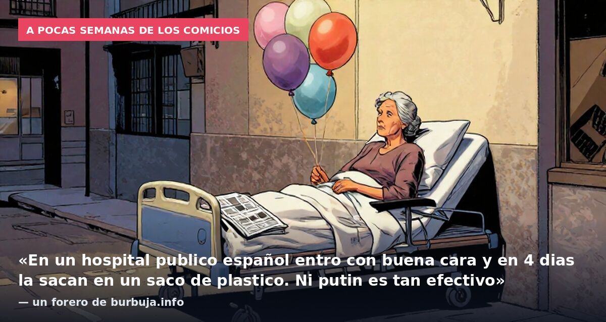 A pocas semanas de los comicios: «En un hospital publico español entro con buena cara y en 4 dias la sacan en un saco de plastico. Ni putin es tan efectivo» — un forero de burbuja.info