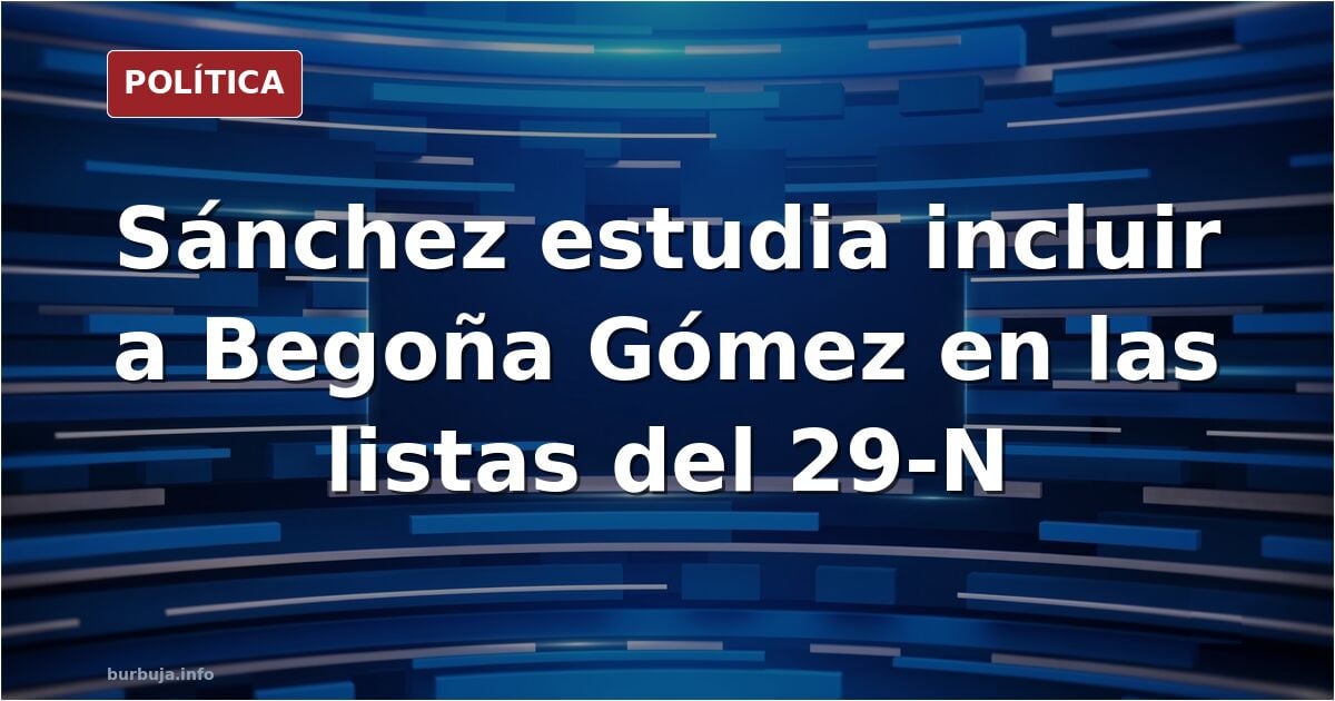 Sánchez piensa en incluir a Begoña Gómez en las listas para aforarla y subir la apuesta de su plebiscito personal (Isaac Blasco en Vozpópuli)