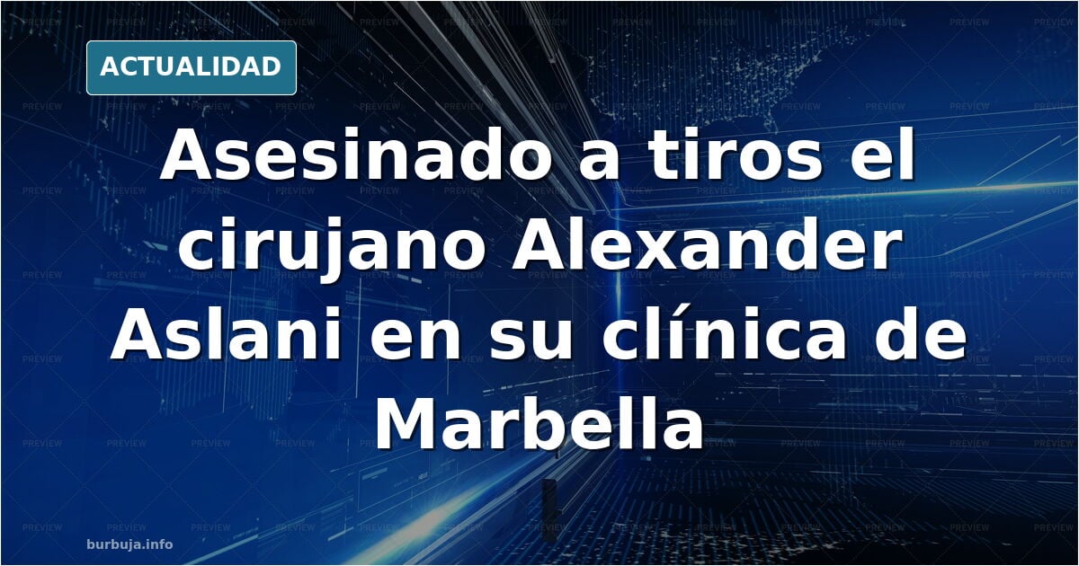 Cirujano estético es asesinado a tiros en su clínica de Marbella.
