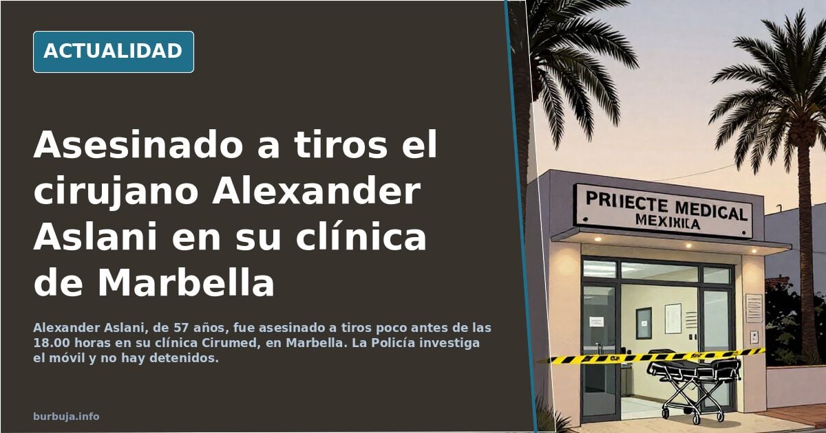 Cirujano estético es asesinado a tiros en su clínica de Marbella.