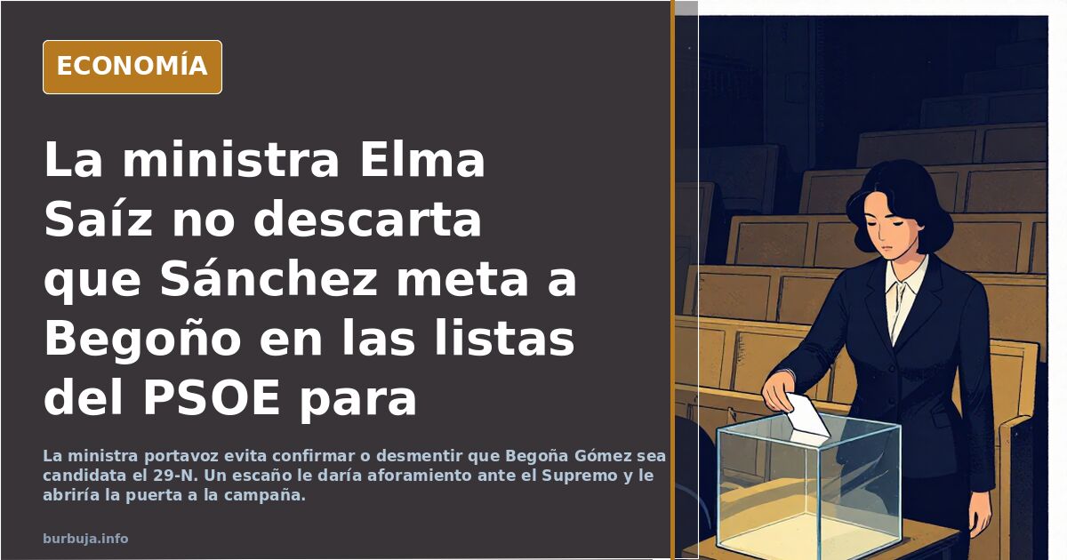 La ministra Elma Saíz no descarta que Sánchez meta a Begoño en las listas del PSOE para aforarlo.