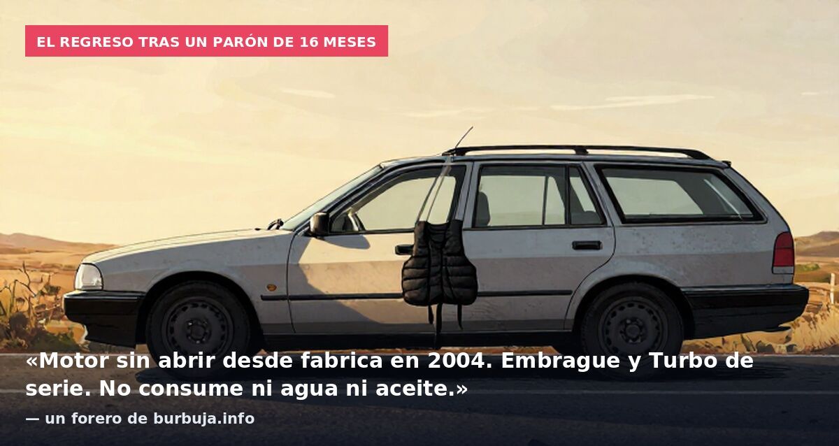 El regreso tras un parón de 16 meses: «Motor sin abrir desde fabrica en 2004. Embrague y Turbo de serie. No consume ni agua ni aceite.» — un forero de burbuja.info