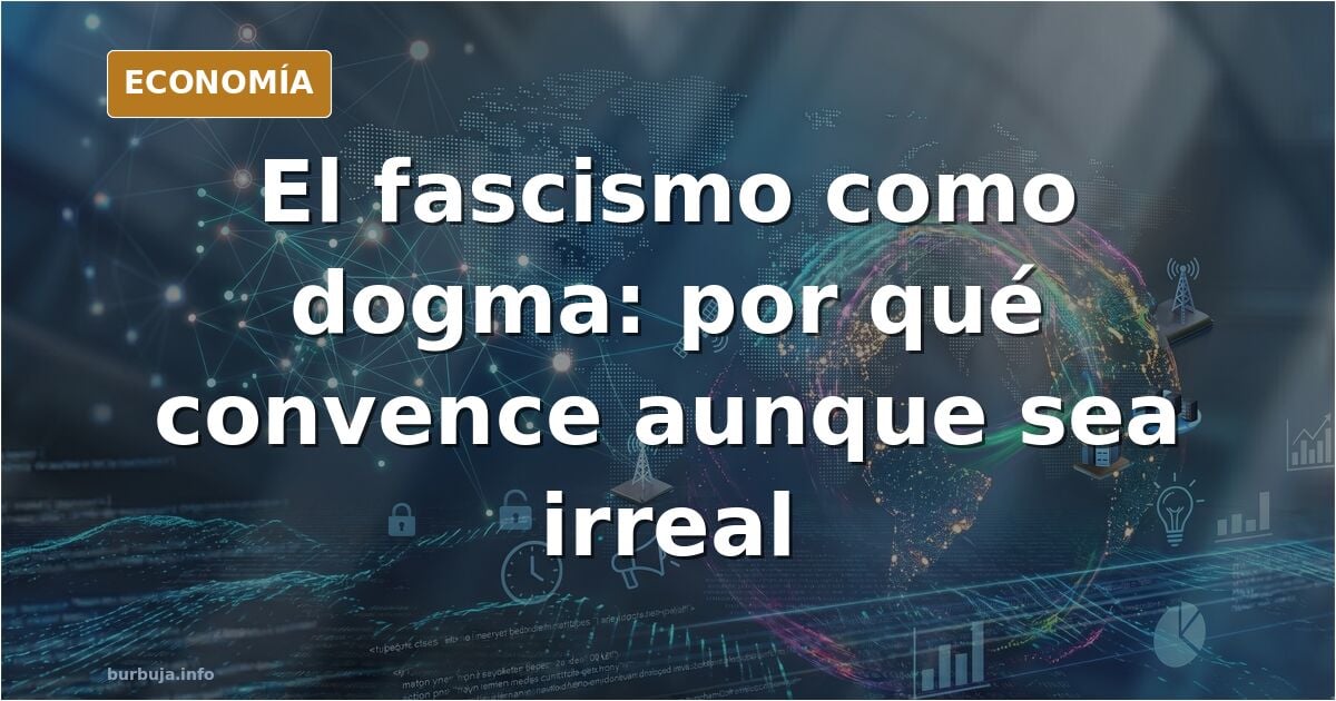 El fascismo es un sentimiento ilusorio de superioridad, que funciona en base a unos preceptos engranados para que actúe la dinámica del dogma.