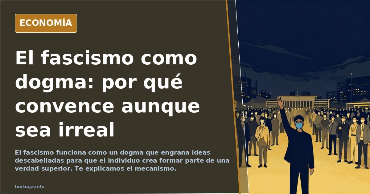 El fascismo es un sentimiento ilusorio de superioridad, que funciona en base a unos preceptos engranados para que actúe la dinámica del dogma.