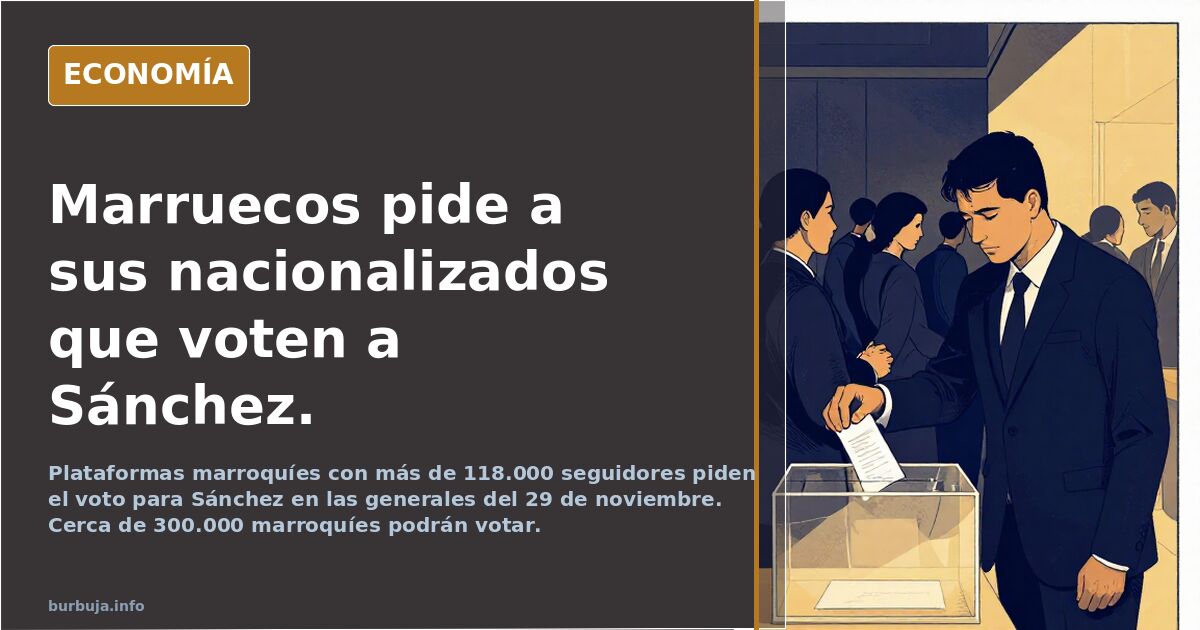 Marruecos pide a sus nacionalizados que voten a Sánchez.
