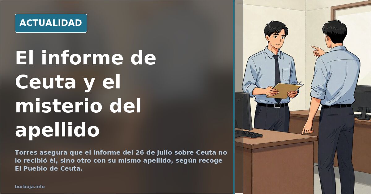 Torres dice que el informe de Ceuta no lo recibió él sino otro con su apellido