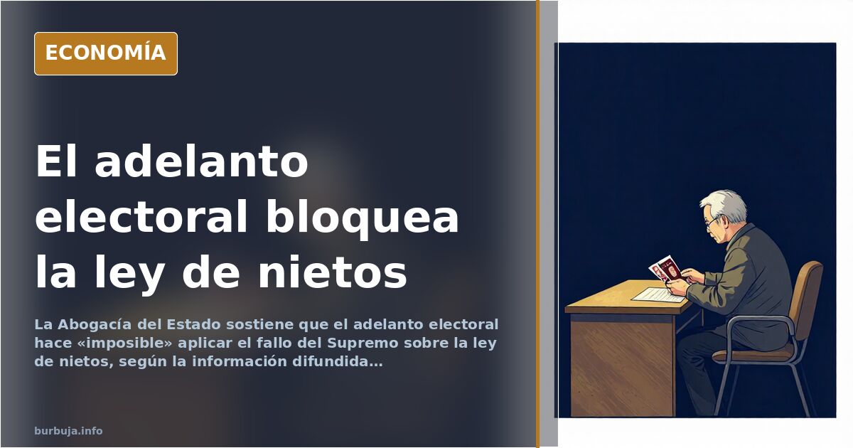 La Abogacía del Estado alega que el adelanto electoral impide aplicar la ley de nietos