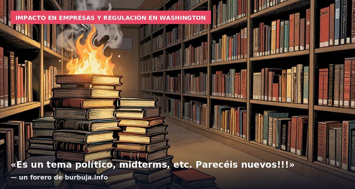 Impacto en empresas y regulación en Washington: «Es un tema político, midterms, etc. Parecéis nuevos!!!» — un forero de burbuja.info