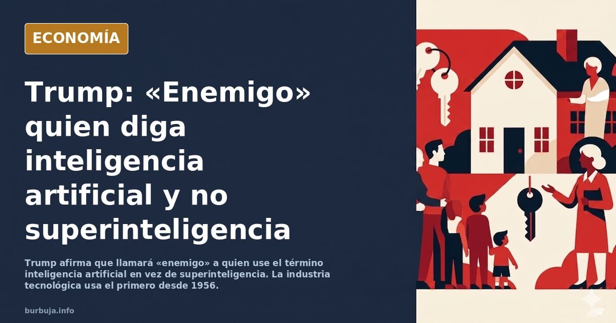 Trump advierte que EEUU considerará "enemigo" a quien siga usando el término "Inteligencia Artificial" en vez de "SuperInteligencia"