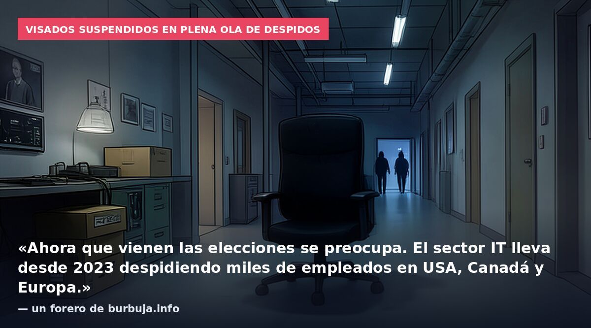 Visados suspendidos en plena ola de despidos: «Ahora que vienen las elecciones se preocupa. El sector IT lleva desde 2023 despidiendo miles de empleados en USA, Canadá y Europa.» — un forero de burbuja.info