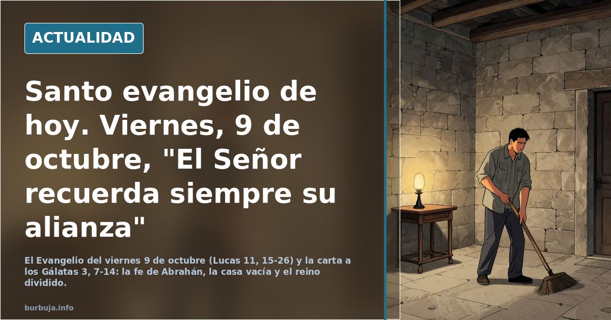 Santo evangelio de hoy. Viernes, 9 de octubre, "El Señor recuerda siempre su alianza" *****************************************Sto.Rosario a las 22.00