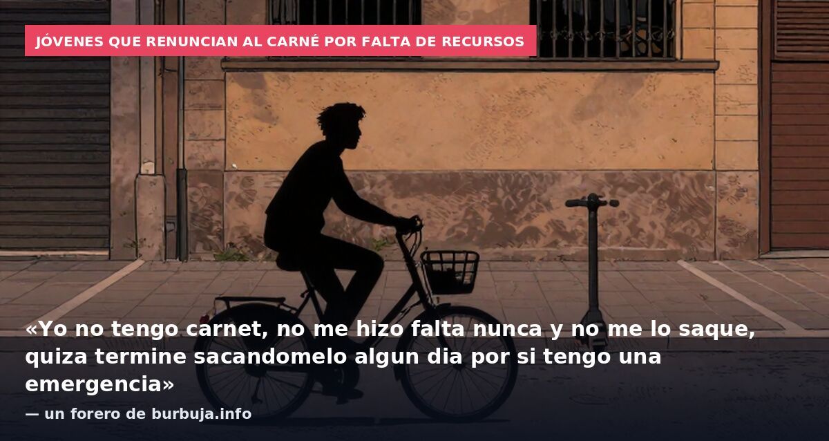 Jóvenes que renuncian al carné por falta de recursos: «Yo no tengo carnet, no me hizo falta nunca y no me lo saque, quiza termine sacandomelo algun dia por si tengo una emergencia» — un forero de burbuja.info