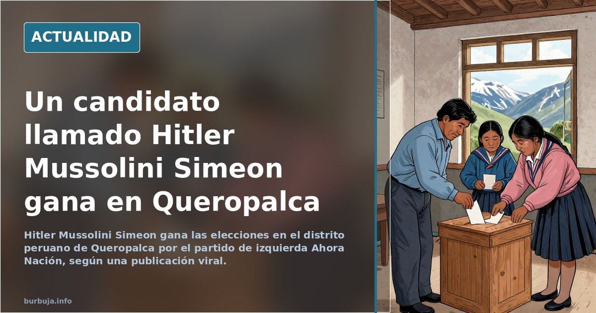 Hitler Mussolini Simeon gana las elecciones en el distrito de Queropalca en Perú por el partido de izquierda Ahora Nación.