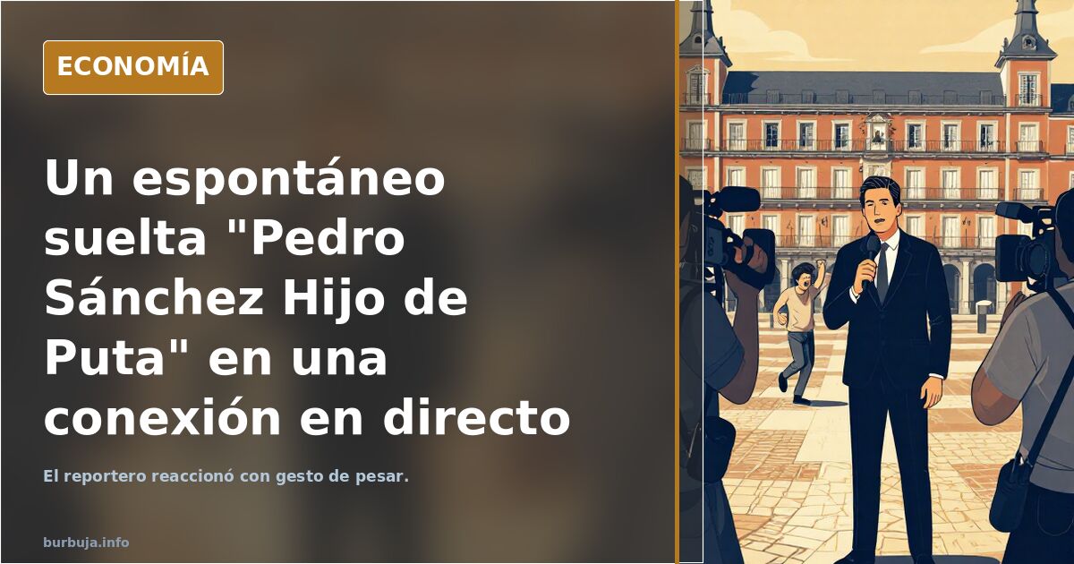 Un espontáneo suelta "Pedro Sánchez Hijo de Puta" en una conexión en directo de Malas Lenguas en Sol.