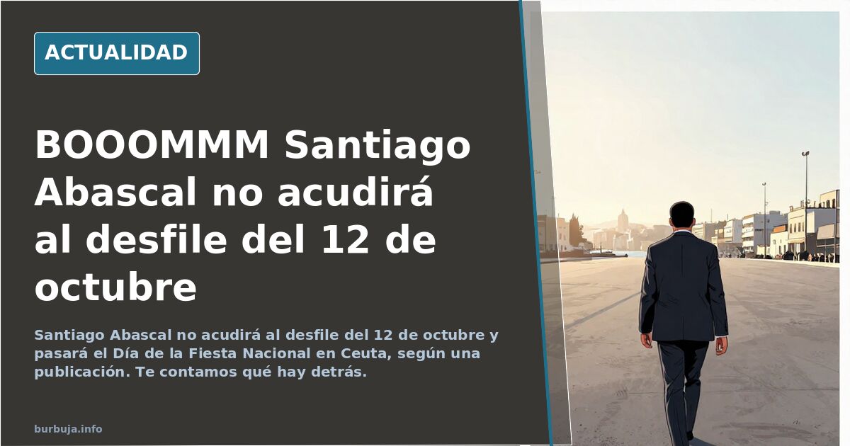 BOOOMMM Santiago Abascal no acudirá al desfile del 12 de octubre