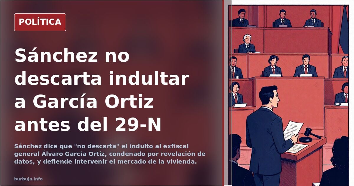 Sánchez no descarta indultar al ex fiscal general del Estado antes del 29-N