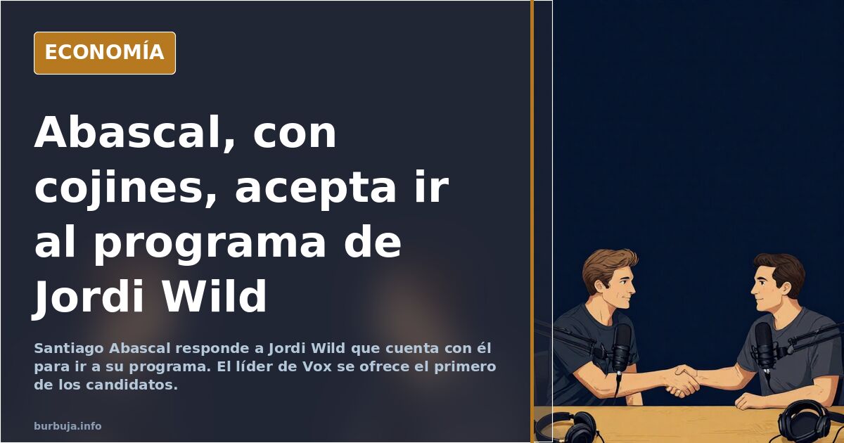 Abascal acepta ir al programa de Jordi Wild: ¿valentía o estrategia?