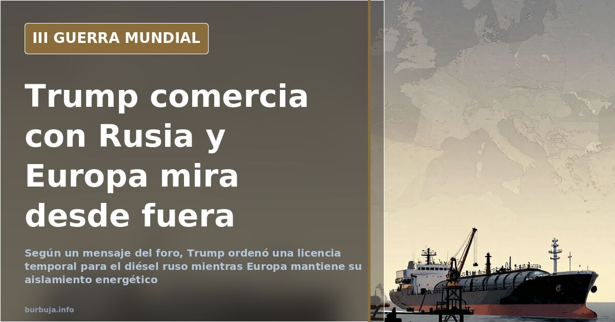 Trump autoriza la compra de diésel ruso y deja a Europa fuera del negocio