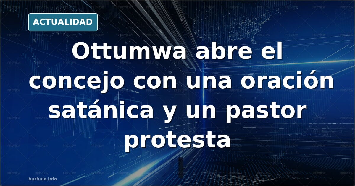 SATÁNICA ORACIÓN recitada el 6 de octubre 2026 en plena sesión del concejo municipal de un municipio de Iowa (EE. UU.) llamado Ottumwa.