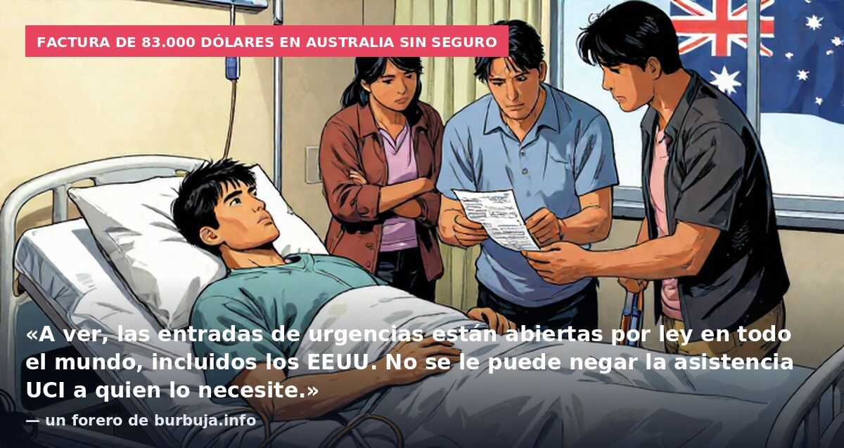 Factura de 83.000 dólares en Australia sin seguro: «A ver, las entradas de urgencias están abiertas por ley en todo el mundo, incluidos los EEUU. No se le puede negar la asistencia UCI a quien lo necesite.» — un forero de burbuja.info