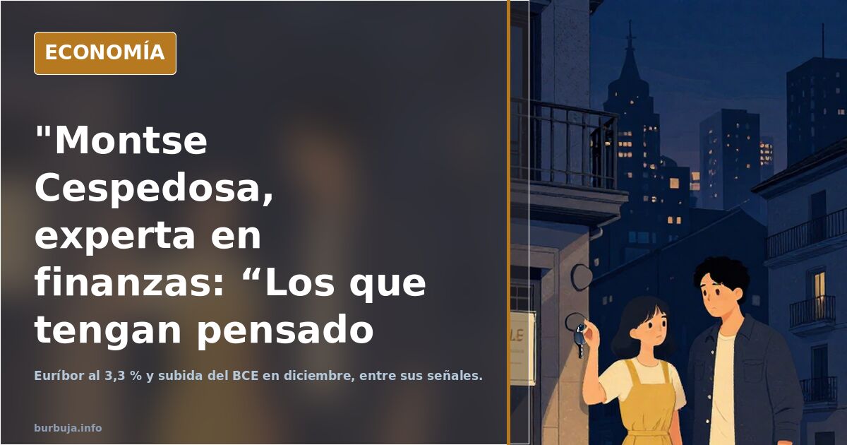 "Montse Cespedosa, experta en finanzas: “Los que tengan pensado vender su vivienda que lo hagan ya porque el precio está en el límite”...