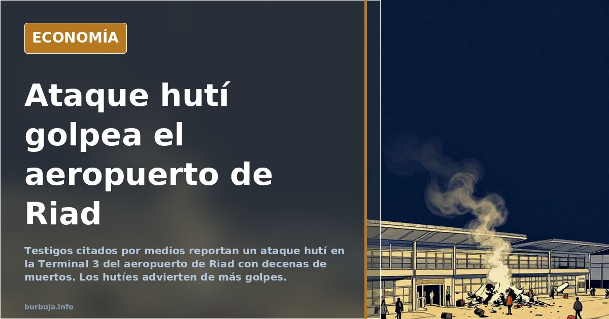 Ataque hutí al aeropuerto de Riad: Arabia Saudí en jaque