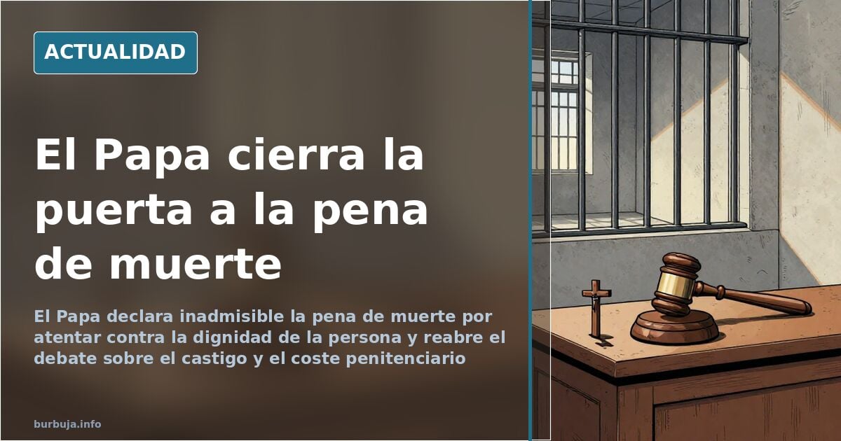 El Papa declara inadmisible la pena de muerte