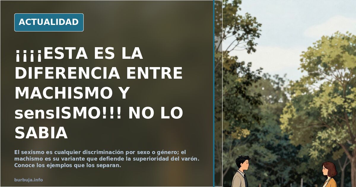 ¡¡¡¡ESTA ES LA DIFERENCIA ENTRE MACHISMO Y SEXISMO!!! NO LO SABIA