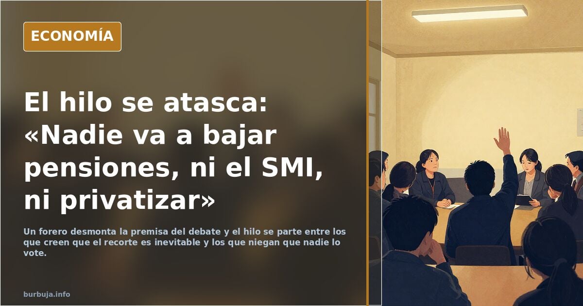 ¿Vosotros creéis que en realidad la gente votará a favor de recortar las pensiones, bajar el salario mínimo y privatizar todo lo posible?
