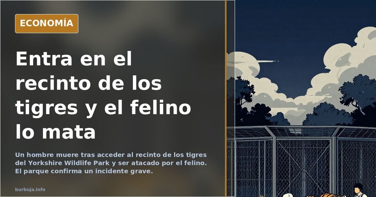 Muere un hombre tras entrar en el foso de los tigres de Yorkshire