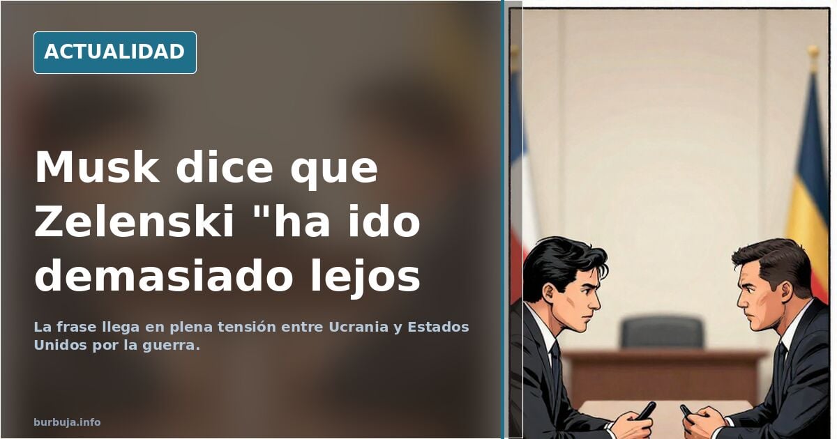 Elon dice que zelenski ha ido demasiado lejos