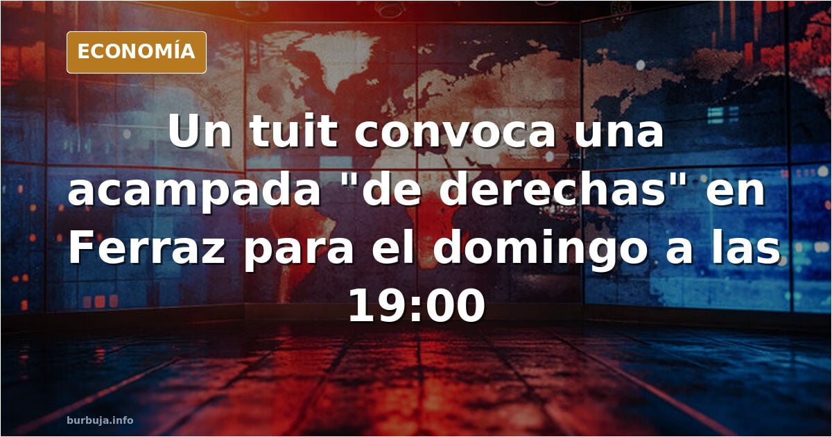 Domingo 19:00 se va a montar acampada paralela de derechas en Ferraz